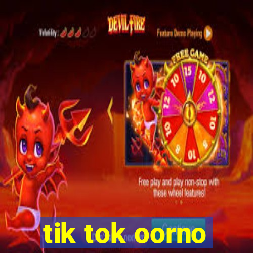 tik tok oorno